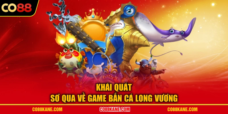 Khái quát sơ qua về game bắn cá Long Vương