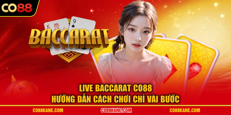 Live Baccarat CO88 - Hướng Dẫn Cách Chơi Chỉ Vài Bước