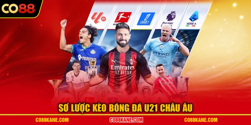 Sơ lược kèo bóng đá U21 châu Âu
